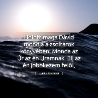 Picture 05 - Lukács 20:42 KAR - Holott maga Dávid mondja a zsoltárok - Bible Verse Picture