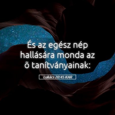 Picture 05 - Lukács 20:45 KAR - És az egész nép hallására monda az õ - Bible Verse Picture
