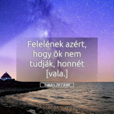 Picture 05 - Lukács 20:7 KAR - Felelének azért, hogy õk nem tudják, honnét - Bible Verse Picture