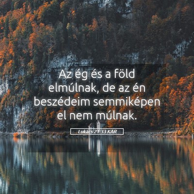 Picture 05 - Lukács 21:33 KAR - Az ég és a föld elmúlnak, de az én - Bible Verse Picture