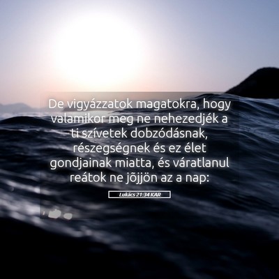 Picture 05 - Lukács 21:34 KAR - De vigyázzatok magatokra, hogy valamikor meg ne - Bible Verse Picture