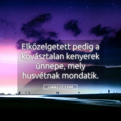Picture 05 - Lukács 22:1 KAR - Elközelgetett pedig a kovásztalan kenyerek - Bible Verse Picture