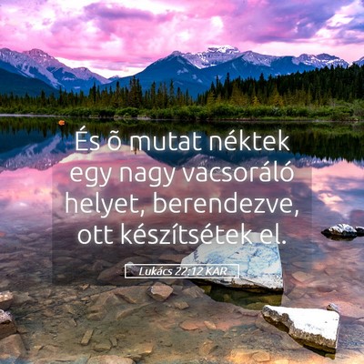 Picture 05 - Lukács 22:12 KAR - És õ mutat néktek egy nagy vacsoráló helyet, - Bible Verse Picture