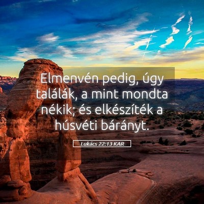 Picture 05 - Lukács 22:13 KAR - Elmenvén pedig, úgy találák, a mint mondta - Bible Verse Picture
