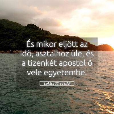 Picture 05 - Lukács 22:14 KAR - És mikor eljött az idõ, asztalhoz üle, és a - Bible Verse Picture