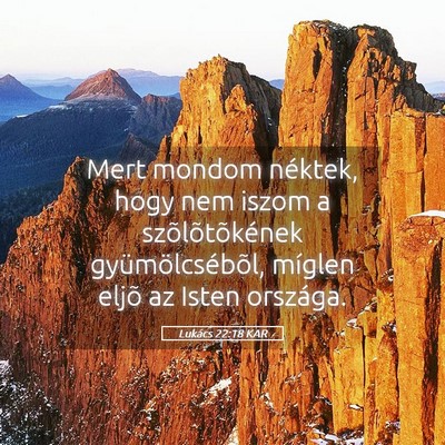 Picture 05 - Lukács 22:18 KAR - Mert mondom néktek, hogy nem iszom a - Bible Verse Picture