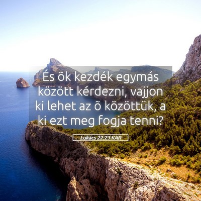 Picture 05 - Lukács 22:23 KAR - És õk kezdék egymás között kérdezni, - Bible Verse Picture