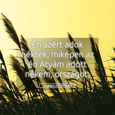 Picture 05 - Lukács 22:29 KAR - Én azért adok néktek, miképen az én Atyám - Bible Verse Picture