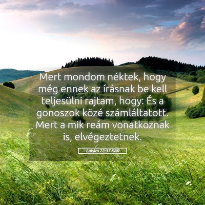 Picture 05 - Lukács 22:37 KAR - Mert mondom néktek, hogy még ennek az írásnak - Bible Verse Picture