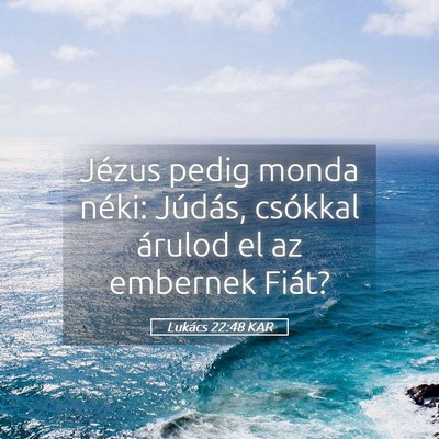 Picture 05 - Lukács 22:48 KAR - Jézus pedig monda néki: Júdás, csókkal - Bible Verse Picture