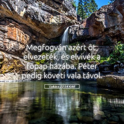 Picture 05 - Lukács 22:54 KAR - Megfogván azért õt, elvezeték, és elvivék a - Bible Verse Picture