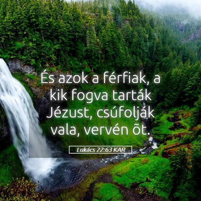 Picture 05 - Lukács 22:63 KAR - És azok a férfiak, a kik fogva tarták Jézust, - Bible Verse Picture