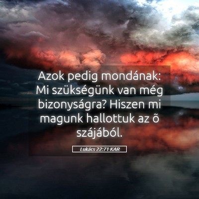 Picture 05 - Lukács 22:71 KAR - Azok pedig mondának: Mi szükségünk van még - Bible Verse Picture