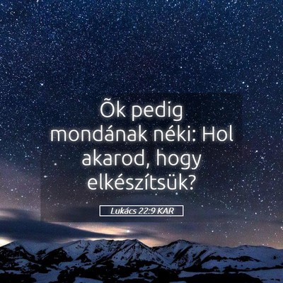 Picture 05 - Lukács 22:9 KAR - Õk pedig mondának néki: Hol akarod, hogy - Bible Verse Picture