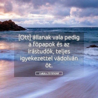 Picture 05 - Lukács 23:10 KAR - [Ott] állanak vala pedig a fõpapok és az - Bible Verse Picture