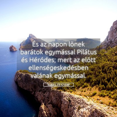 Picture 05 - Lukács 23:12 KAR - És az napon lõnek barátok egymással Pilátus - Bible Verse Picture