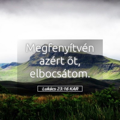Picture 05 - Lukács 23:16 KAR - Megfenyítvén azért õt, - Bible Verse Picture