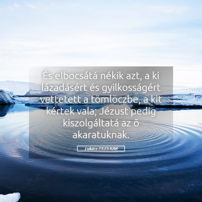 Picture 05 - Lukács 23:25 KAR - És elbocsátá nékik azt, a ki lázadásért - Bible Verse Picture