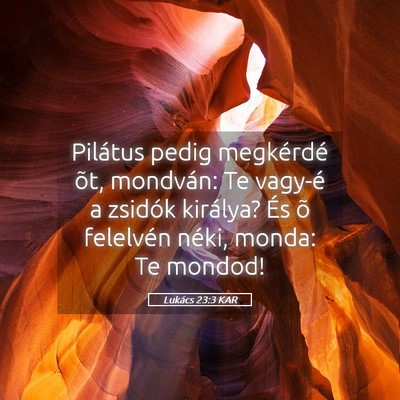 Picture 05 - Lukács 23:3 KAR - Pilátus pedig megkérdé õt, mondván: Te - Bible Verse Picture