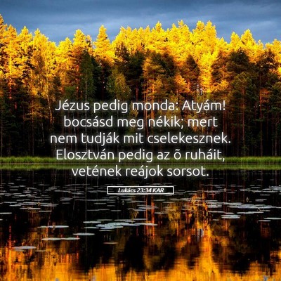 Picture 05 - Lukács 23:34 KAR - Jézus pedig monda: Atyám! bocsásd meg nékik; - Bible Verse Picture