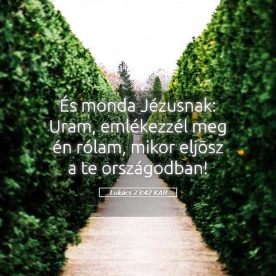 Picture 05 - Lukács 23:42 KAR - És monda Jézusnak: Uram, emlékezzél meg én - Bible Verse Picture