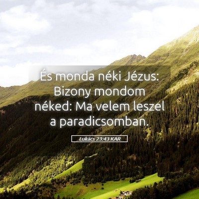 Picture 05 - Lukács 23:43 KAR - És monda néki Jézus: Bizony mondom néked: Ma - Bible Verse Picture