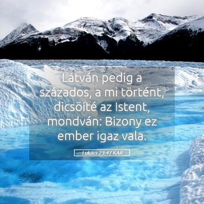 Picture 05 - Lukács 23:47 KAR - Látván pedig a százados, a mi történt, - Bible Verse Picture