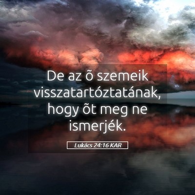 Picture 05 - Lukács 24:16 KAR - De az õ szemeik visszatartóztatának, hogy õt - Bible Verse Picture