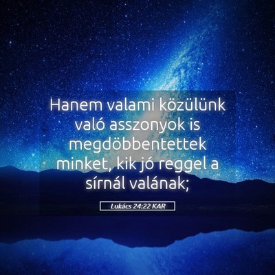 Picture 05 - Lukács 24:22 KAR - Hanem valami közülünk való asszonyok is - Bible Verse Picture