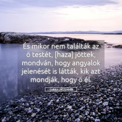 Picture 05 - Lukács 24:23 KAR - És mikor nem találták az õ testét, [haza] - Bible Verse Picture