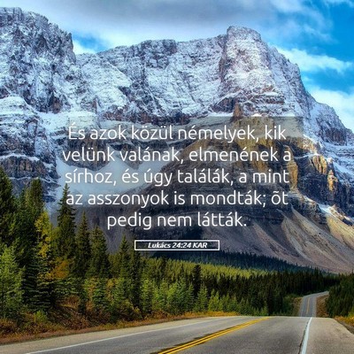 Picture 05 - Lukács 24:24 KAR - És azok közül némelyek, kik velünk valának, - Bible Verse Picture