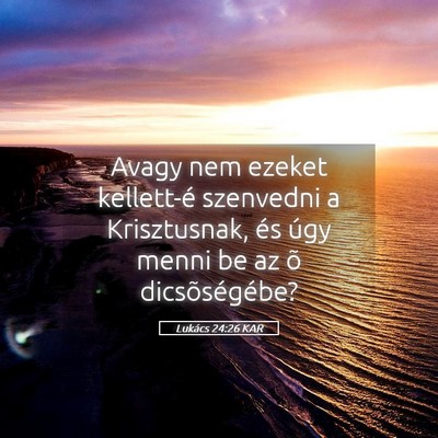Picture 05 - Lukács 24:26 KAR - Avagy nem ezeket kellett-é szenvedni a - Bible Verse Picture
