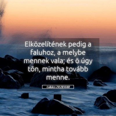 Picture 05 - Lukács 24:28 KAR - Elközelítének pedig a faluhoz, a melybe mennek - Bible Verse Picture