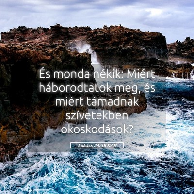 Picture 05 - Lukács 24:38 KAR - És monda nékik: Miért háborodtatok meg, és - Bible Verse Picture