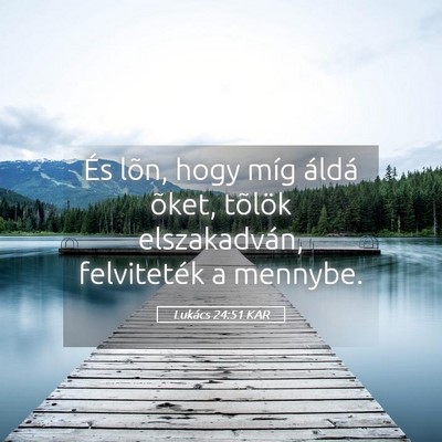Picture 05 - Lukács 24:51 KAR - És lõn, hogy míg áldá õket, tõlök - Bible Verse Picture