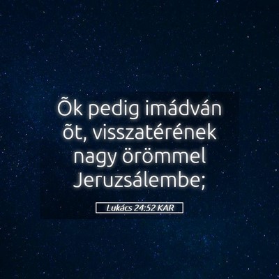Picture 05 - Lukács 24:52 KAR - Õk pedig imádván õt, visszatérének nagy - Bible Verse Picture