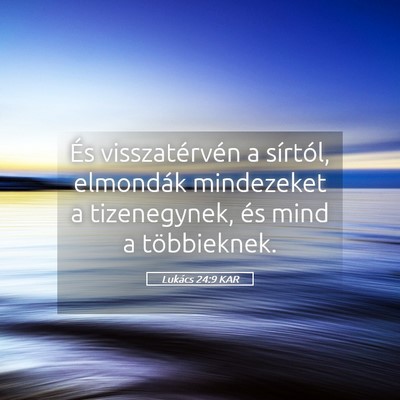 Picture 05 - Lukács 24:9 KAR - És visszatérvén a sírtól, elmondák - Bible Verse Picture