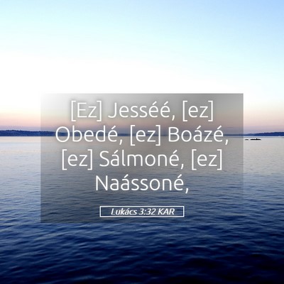 Picture 05 - Lukács 3:32 KAR - [Ez] Jesséé, [ez] Obedé, [ez] Boázé, [ez] - Bible Verse Picture