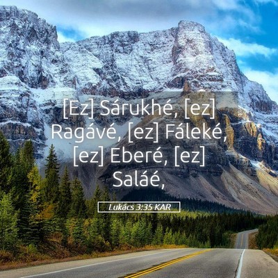 Picture 05 - Lukács 3:35 KAR - [Ez] Sárukhé, [ez] Ragávé, [ez] Fáleké, - Bible Verse Picture