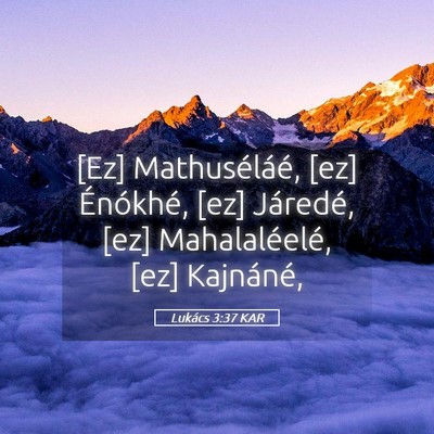Picture 05 - Lukács 3:37 KAR - [Ez] Mathuséláé, [ez] Énókhé, [ez] - Bible Verse Picture
