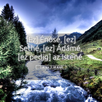 Picture 05 - Lukács 3:38 KAR - [Ez] Énósé, [ez] Sethé, [ez] Ádámé, [ez - Bible Verse Picture