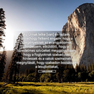 Picture 05 - Lukács 4:18 KAR - Az Úrnak lelke [van] én rajtam, mivelhogy - Bible Verse Picture