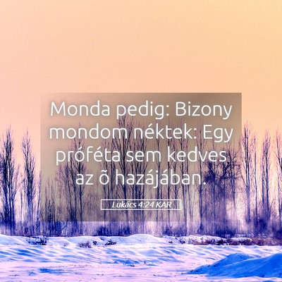 Picture 05 - Lukács 4:24 KAR - Monda pedig: Bizony mondom néktek: Egy próféta - Bible Verse Picture