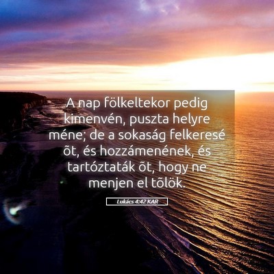 Picture 05 - Lukács 4:42 KAR - A nap fölkeltekor pedig kimenvén, puszta helyre - Bible Verse Picture
