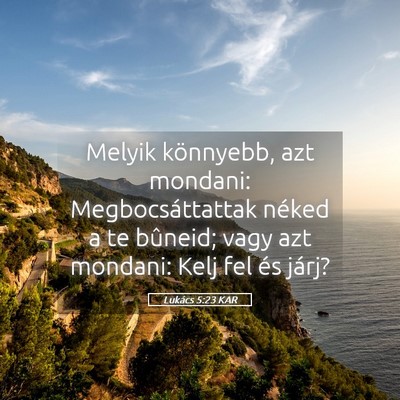 Picture 05 - Lukács 5:23 KAR - Melyik könnyebb, azt mondani: Megbocsáttattak - Bible Verse Picture
