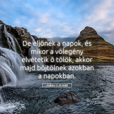 Picture 05 - Lukács 5:35 KAR - De eljõnek a napok, és mikor a võlegény - Bible Verse Picture