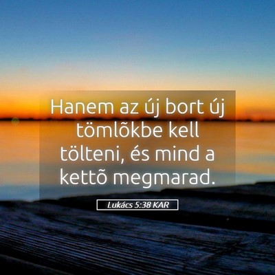 Picture 05 - Lukács 5:38 KAR - Hanem az új bort új tömlõkbe kell tölteni, - Bible Verse Picture