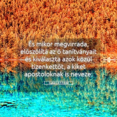Picture 05 - Lukács 6:13 KAR - És mikor megvirrada, elõszólítá az õ - Bible Verse Picture