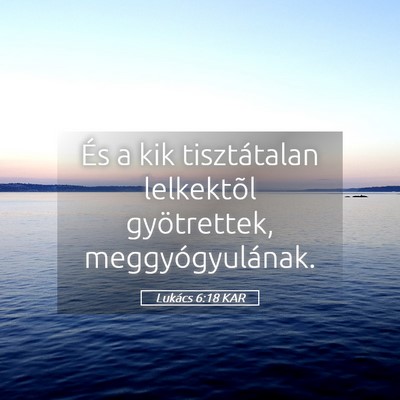 Picture 05 - Lukács 6:18 KAR - És a kik tisztátalan lelkektõl gyötrettek, - Bible Verse Picture