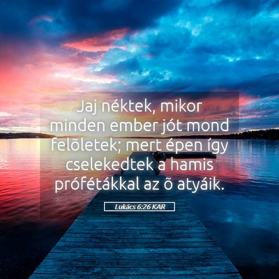 Picture 05 - Lukács 6:26 KAR - Jaj néktek, mikor minden ember jót mond - Bible Verse Picture